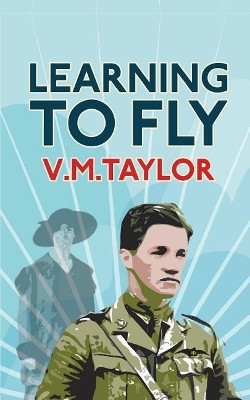 Learning to Fly by V M Taylor 9781999736118