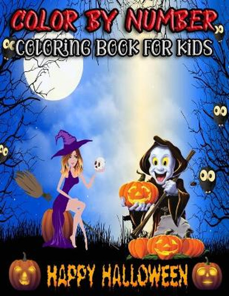 Halloween color by number coloring book for kids ages 4-8: a new amazing horror halloween color by number Spooky Pumpkins more coloring book for kids ages 4-8 by Timothy Adair 9798462287947