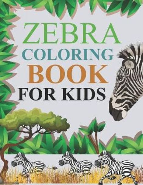 Zebra Coloring Book For Kids: Zebra Coloring Book For Adults by Motaleb Press 9798547093838