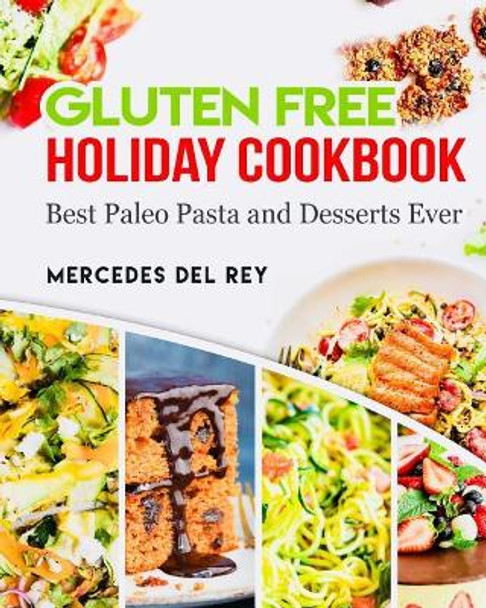 Gluten Free Holiday Cookbook Best Paleo Pasta and Desserts Ever by Mercedes Del Rey 9781979709682