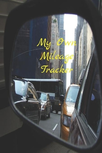 My Own Mileage Tracker by Alwina Kindo 9781712107201