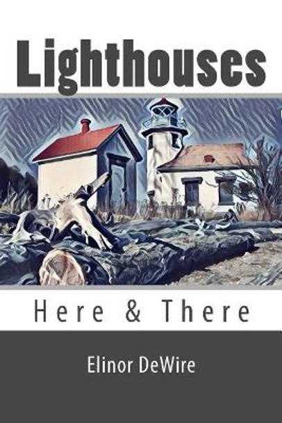 Lighthouses: Here & There by Elinor Dewire 9781537040820