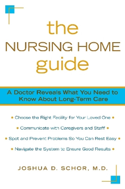 The Nursing Home Guide: A Doctor Reveals What You Need to Know about Long-Term Care by Joshua D. Schor 9780425223789