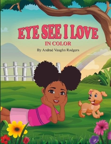 Eye See I Love In Color by Andraé Vaughn Rodgers 9781312199330