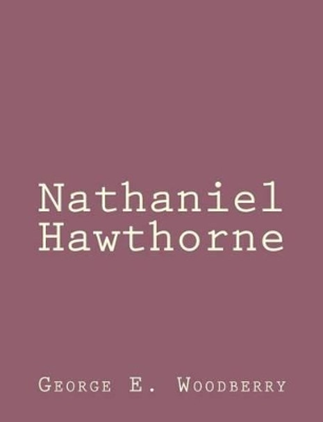 Nathaniel Hawthorne by George E Woodberry 9781494460327