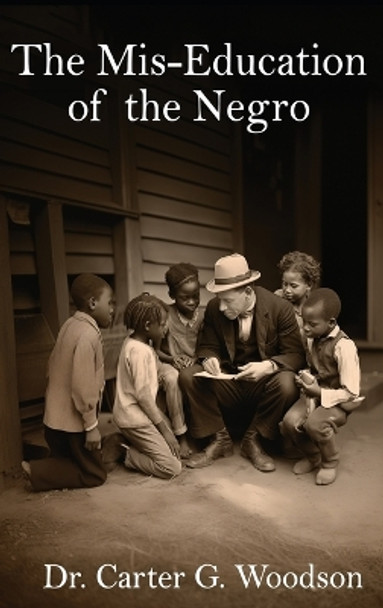 The Mis-Education of the Negro by Carter G Woodson 9798869112088