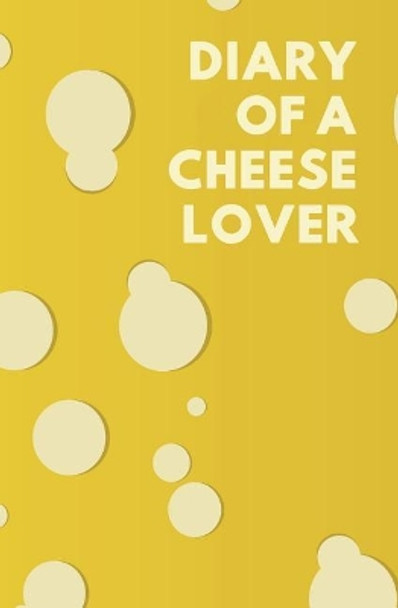 Diary of a Cheese Lover by Foodies for Life 9781730931635