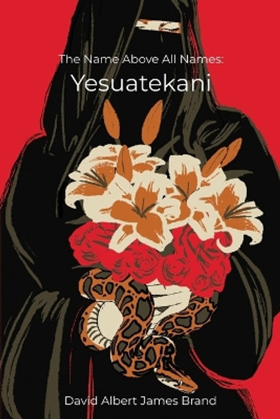 The Name Above All Names: Yesuatekani by David Albert James Brand 9798887293974