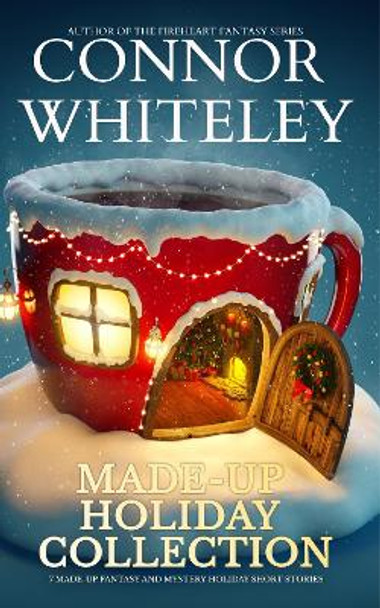 Made-Up Holiday Collection: 7 Holiday Fantasy And Mystery Short Stories by Connor Whiteley 9781915551337