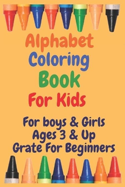Alphabet Coloring book For Kids: Alphabet Coloring Book For Kids Ages +3, page 26, size 6*9 by Alphabet Coloring Book For Kids 9798729875061