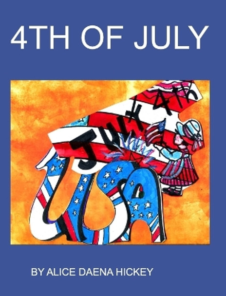 4th of July=Independence Day by Alice Daenahickey 9798210490643