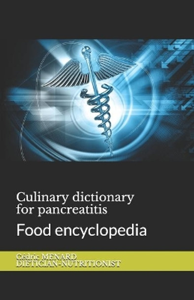 Culinary dictionary for pancreatitis: Food encyclopedia by Cedric Menard 9798550274682