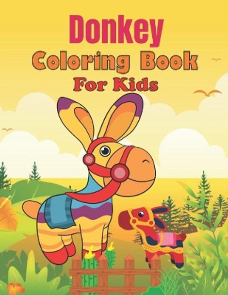Donkey Coloring Book For Kids: Awesome, Beautiful, Unique And Creative Animal Coloring Book for Kids by Stewart Ogley 9798556796157