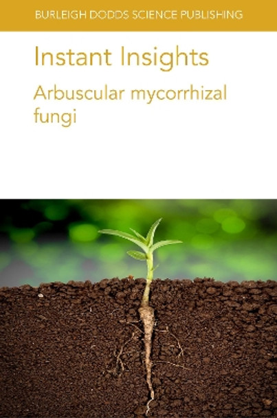 Instant Insights: Arbuscular Mycorrhizal Fungi by Dr Michael Bitterlich 9781801460651