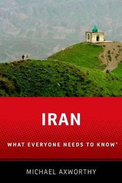Iran: What Everyone Needs to Know (R) by Michael Axworthy