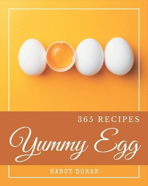 365 Yummy Egg Recipes: Making More Memories in your Kitchen with Yummy Egg Cookbook! by Nancy Doran 9798689827667