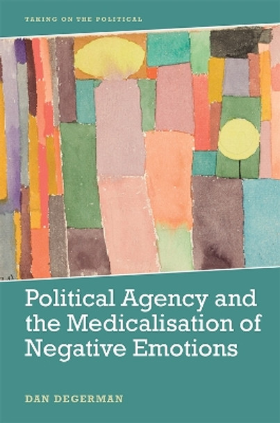 Political Agency and the Medicalisation of Negative Emotions by Dan Degerman 9781399504409