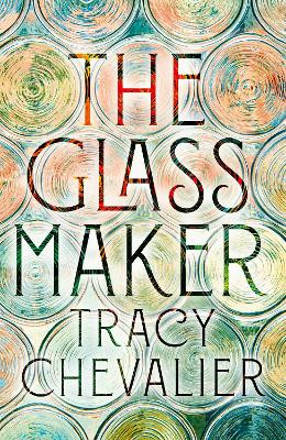 The Glassmaker Tracy Chevalier 9780008153861