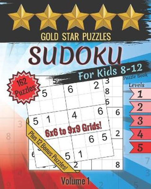 Gold Star Puzzles - Sudoku For Kids 8-12 Puzzle Book - Level 1-5 - Volume 1: 150 Sudoku Logic Puzzles - 6x6 and 9x9 Puzzles for Kids - Easy, Medium, & Hard - Large Print Sudoku Puzzle Book - 12 Bonus Variety Puzzles by Gold Star Puzzles 9798699172559