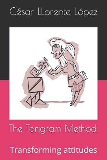 The Tangram Method: Transforming attitudes by Cesar Llorente Lopez 9798700303347