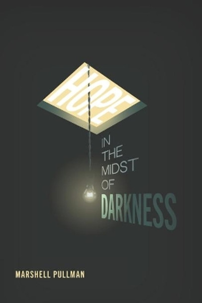 Hope in the Midst of Darkness: My Experience with Anxiety, Panic Disorder and Depression (the Dark-Side) and How I Was Able to Overcome (the Dark-Side) Through Faith, Hope and Love, and So Can You by Marshell Pullman 9798713725938