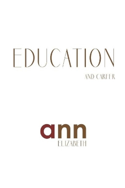 Education & Career - Ann Elizabeth by Ann Elizabeth 9798716434233