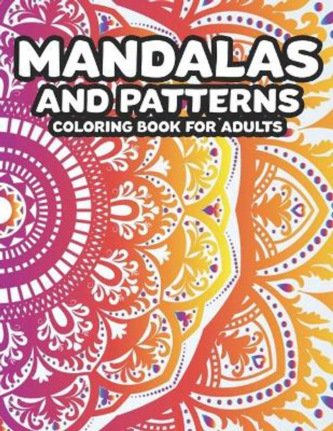 Mandalas And Patterns Coloring Book For Adults: Stress Relieving Coloring Pages Of Mandalas, A Relaxing Coloring Activity Book To Ease Stress by Sassy Scribblez 9798667849490