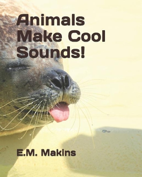Animals Make Cool Sounds! by E M Makins 9781795416627