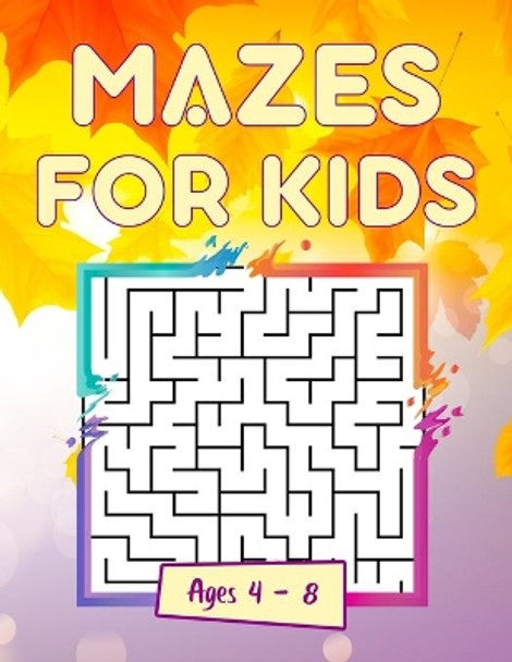 Maze For Kids Age 4-8: Grate Developing Problem Solving Skill, Totally Awesome Maze And Activity Books presents for Boys & Girls, Fun and Challenging Mazes Games Puzzles Gift For Kids 4-8, 8-12 (Volume-1) by S R Creative Press 9798646523557