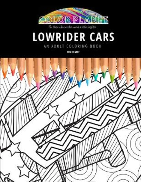 Lowrider Cars: AN ADULT COLORING BOOK: An Awesome Coloring Book For Adults by Maddy Gray 9798676883737