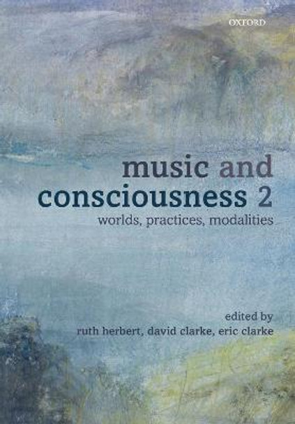 Music and Consciousness 2: Worlds, Practices, Modalities by Ruth Herbert