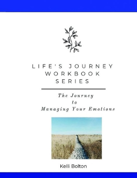 Life's Journey Workbook Series: Managing Your Emotions by Kelli Bolton 9798672722740