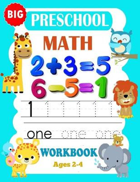 Big Preschool Math Workbook Ages 2-4: Preschool Math Workbook For Toddlers Ages 2-4 . And Math Activity Book With Number Tracing, Counting and Matching + Addition Math Workbook by Schoolhome Kidsw 9798663690683