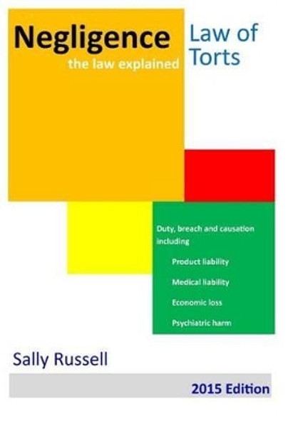 Negligence the law explained: Duty breach and causation for physical harm, economic loss and psychiatric harm by Sally Russell 9781511498906