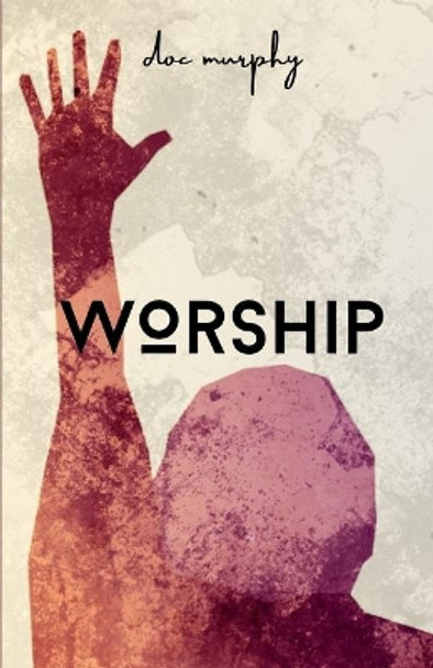 Worship by Doc Murphy 9781537459257