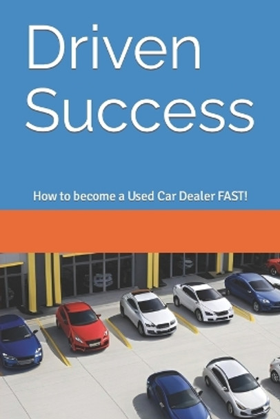 Driven Success: How to become a Used Car Dealer FAST! by Coach Black 9798398727197