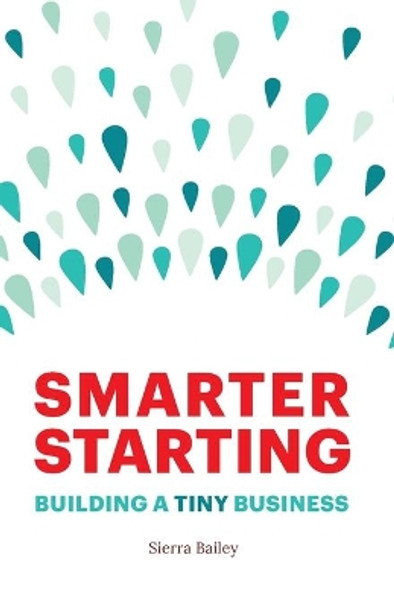 Smarter Starting: Building a Tiny Business by Sierra Bailey 9781737478812