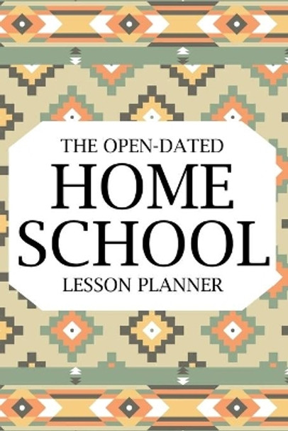 The Open-Dated Homeschool 2022 Lesson Planner: Dated Lesson Planner, Teacher Lesson Planner, Teacher Planner, Daily Planner by Paperland 9781006051548