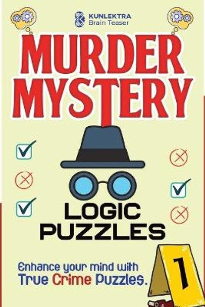 Kunlektra Murder Mystery Logic Puzzles: Enhance your mind with true crime puzzle Volume 1 by Kunlektra Brain Teaser 9798890360779