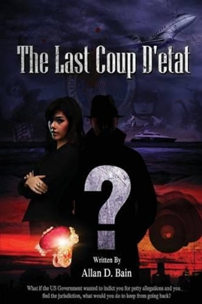 The Last Coup D' etat: None by Allan D Bain 9781502703446