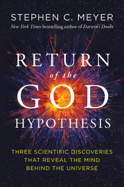 Return of the God Hypothesis: Three Scientific Discoveries Revealing the Mind Behind the Universe by Stephen C. Meyer