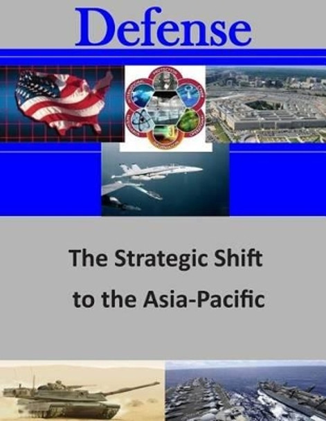 The Strategic Shift to the Asia-Pacific by Naval Postgraduate School 9781505690019