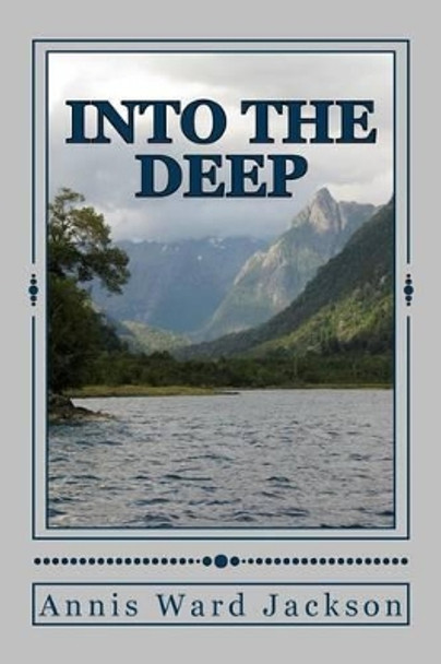 Into The Deep: A Story of Resolution by Annis Ward Jackson 9781482688894