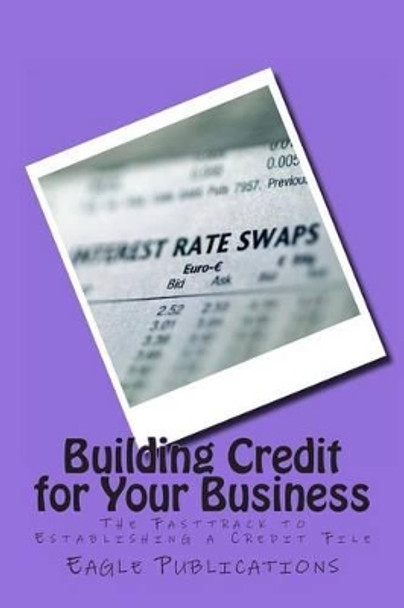 Building Credit for Your Business by Eagle Publications 9781494280185