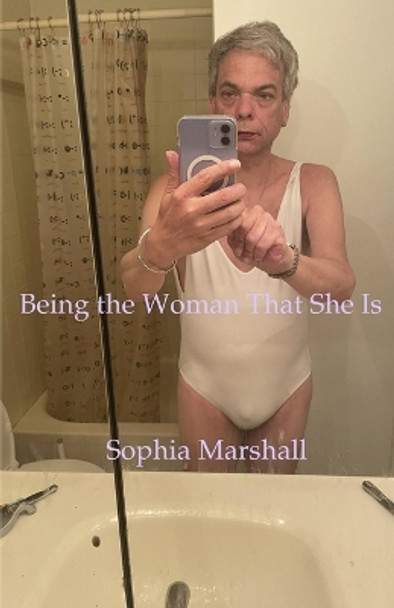 Being the Woman That She Is by Sophia Marshall 9798844179587