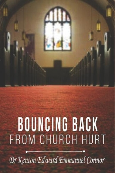 Bouncing Back From Church Hurt by Kenton Edward Emmanuel Connor 9798651630257