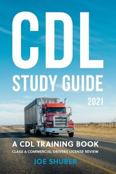 CDL Study Guide 2021: A CDL Training Book: Class A Commercial Driver's License Exam Review by Joe Shuber 9798688938227