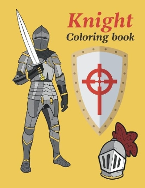 Knight coloring book: Medieval Knights Coloring Book For adults and kids. knights with swords, armors and ancient weapons. by Scott Flynn 9798702501581