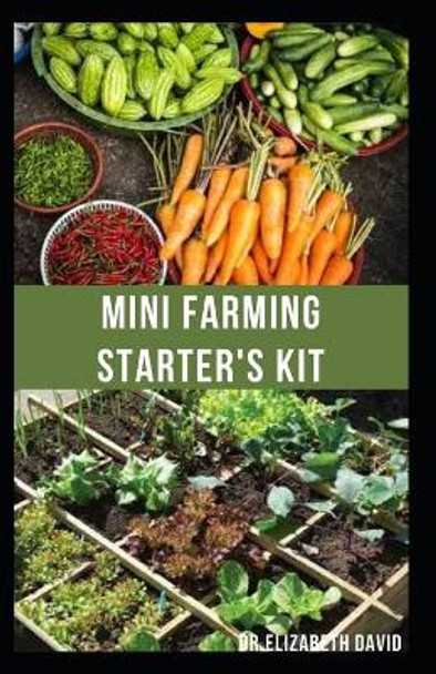 Mini Farming Starter's Kit: starter's guide to planting in a small space and everything you need to know by Dr Elizabeth David 9798710133675