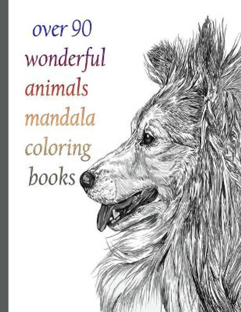 over 90 wonderful animals mandala coloring books: An Adult Coloring Book with Lions, Elephants, Owls, Horses, Dogs, Cats, and Many More! (Animals with Patterns Coloring Books) by Sketch Books 9798714123900